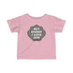 But Daddy I Love Him Infant Fine Jersey Tee
