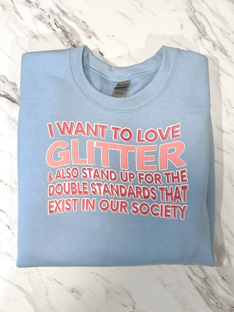 
                
                    Load image into Gallery viewer, I Want To Love Glitter- Crewneck Sweatshirt
                
            
